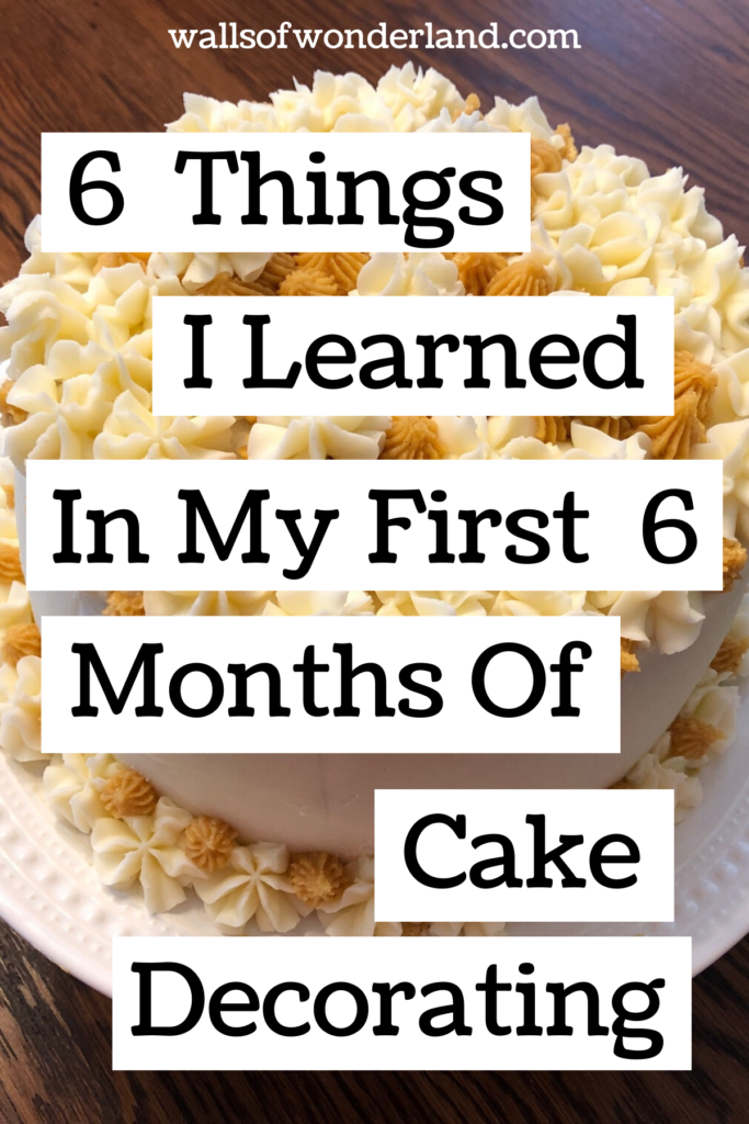 Six Things I Learned In My First Six Months Of Cake Decorating